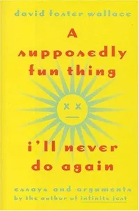 Cover of A Supposedly Fun Thing I'll Never Do Again by David Foster Wallace