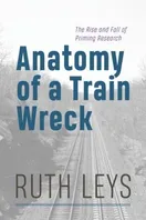 Cover of Anatomy of a Train Wreck: The Rise and Fall of Priming Research by Ruth Leys