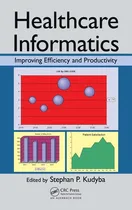 Cover of Healthcare Informatics: Improving Efficiency and Productivity by Stephan P. Kudyba