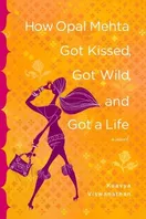 Cover of How Opal Mehta got kissed, got wild, and got a life by Kaavya Viswanathan