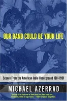 Cover of Our Band Could Be Your Life by Michael Azerrad