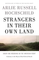 Cover of Strangers in Their Own Land: Anger and Mourning on the American Right by Arlie Russell Hochschild