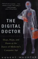 Cover of The Digital Doctor: Hope, Hype, and Harm at the Dawn of Medicine's Computer Age by Robert M. Wachter