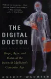 Cover of The Digital Doctor: Hope, Hype, and Harm at the Dawn of Medicine's Computer Age by Robert M. Wachter