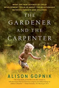 Cover of The Gardener and the Carpenter by Alison Gopnik