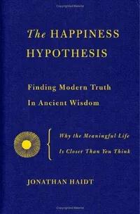 Cover of The Happiness Hypothesis: Finding Modern Truth in Ancient Wisdom by Jonathan Haidt