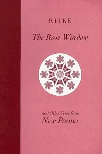 Cover of The rose window and other verse from New poems by Rainer Maria Rilke