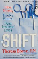 Cover of The Shift: One Nurse, Twelve Hours, Four Patients' Lives by Theresa Brown